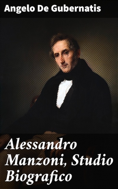 Alessandro Manzoni, Studio Biografico