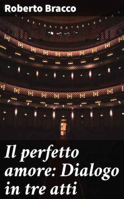 Il perfetto amore: Dialogo in tre atti