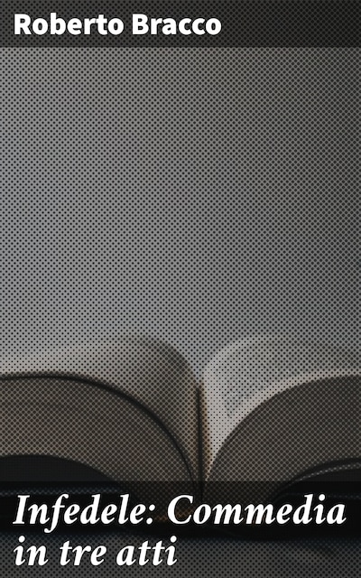 Infedele: Commedia in tre atti