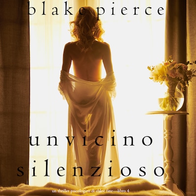 Un Vicino Silenzioso (Un Thriller Psicologico di Chloe Fine—Libro 4)
