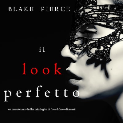 Il Look Perfetto (Un emozionante thriller psicologico di Jessie Hunt—Libro Sei)