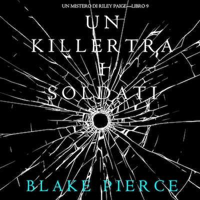 Un Killer tra i Soldati (Un Mistero di Riley Paige—Libro 9)