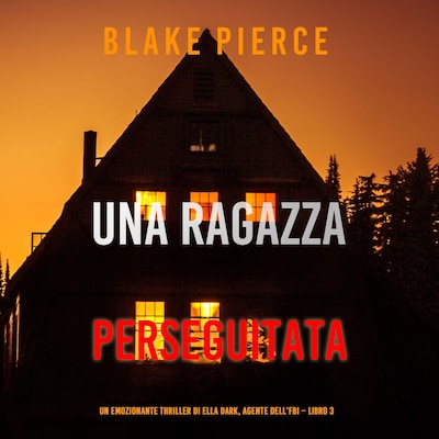 Una ragazza perseguitata (Un thriller mozzafiato con l'agente dell'FBI Ella Dark – Libro 3)