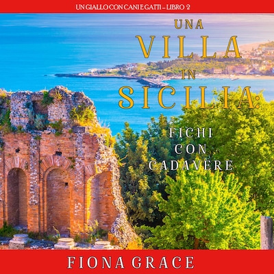 Una Villa in Sicilia: Fichi con cadavere (Un giallo con cani e gatti – Libro 2)