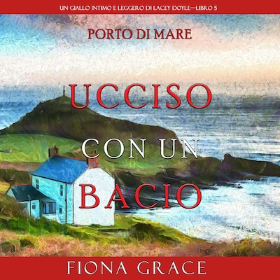 Ucciso con un bacio (Un giallo intimo e leggero di Lacey Doyle—Libro 5)