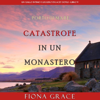 Catastrofe in un monastero (Un giallo intimo e leggero di Lacey Doyle – Libro 9)