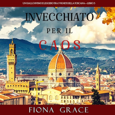 Invecchiato per il Caos (Un Giallo Intimo tra i Vigneti della Toscana—Libro 3)