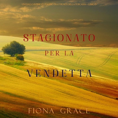 Stagionato per la vendetta (Un Giallo Intimo tra i Vigneti della Toscana—Libro 5)