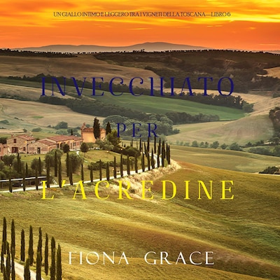 Invecchiato per l'acredine (Un Giallo Intimo tra i Vigneti della Toscana—Libro 6)