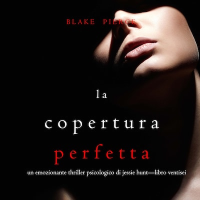 La Copertura Perfetta (Un emozionante thriller psicologico di Jessie Hunt—Libro Ventisei)