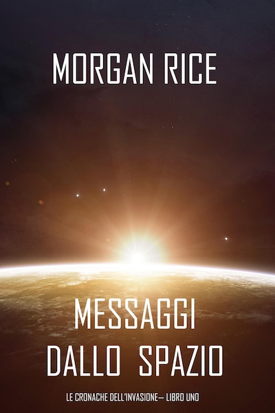 Messaggi dallo Spazio (Le Cronache dell'invasione— Libro Uno): Un thriller fantascientifico