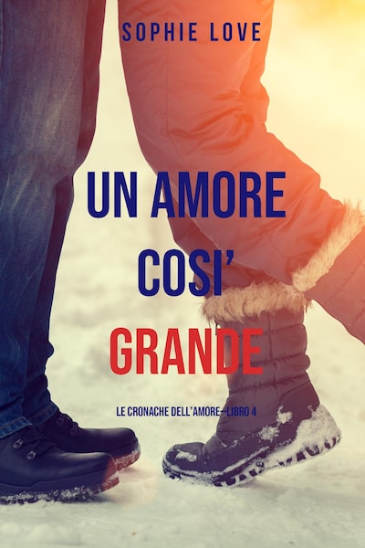 Una Amore Cosi' Grande (Le cronache dell'amore—Libro 4)
