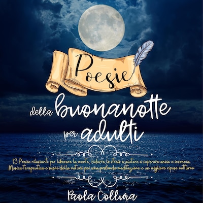 Poesie della buonanotte per adulti: 93 poesie rilassanti per liberare la mente, ridurre lo stress e aiutare a superare ansia e insonnia. Musica terapeutica e suoni della natura per una profonda meditazione e un migliore riposo notturno