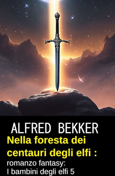 Nella foresta dei centauri degli elfi : romanzo fantasy: I bambini degli elfi 5