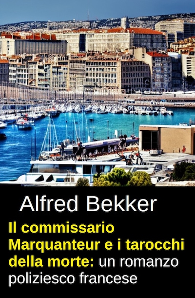 Il commissario Marquanteur e i tarocchi della morte: un romanzo poliziesco francese