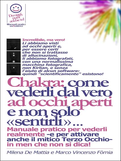 Reiki - Vedere i Chakra dal vero ad occhi aperti. E come bilanciarli con l'energia delle proprie mani.