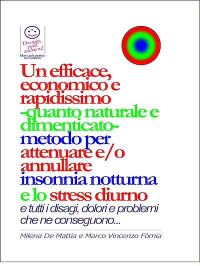 Un efficace, economico e rapidissimo -quanto naturale e dimenticato- metodo per attenuare e/o annullare insonnia notturna e lo stress diurno... con tutti i disagi, dolori e problemi che ne conseguono...