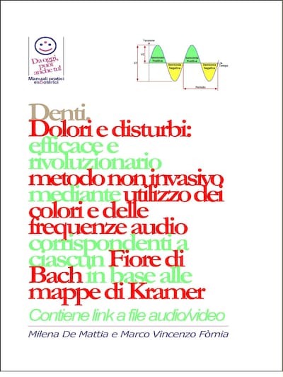 Denti - Dolori e disturbi: rivoluzionario ed efficace metodo non invasivo mediante l'utilizzo dei colori e delle frequenze corrispondenti a ciascun Fiore di Bach in base alle mappe di Kramer.