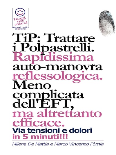 TIP: Trattare i Polpastrelli: rapidissima auto-manovra reflessologica. Meno complicata dell'EFT, ma altrettanto efficace