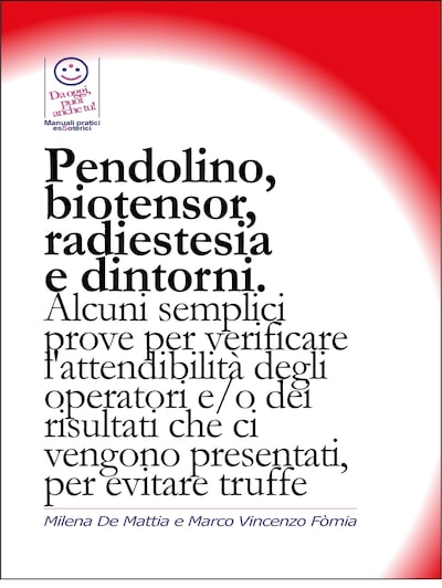 Pendolino, biotensor, radiestesia e dintorni. Alcuni semplici prove per verificare l'attendibilità degli operatori.