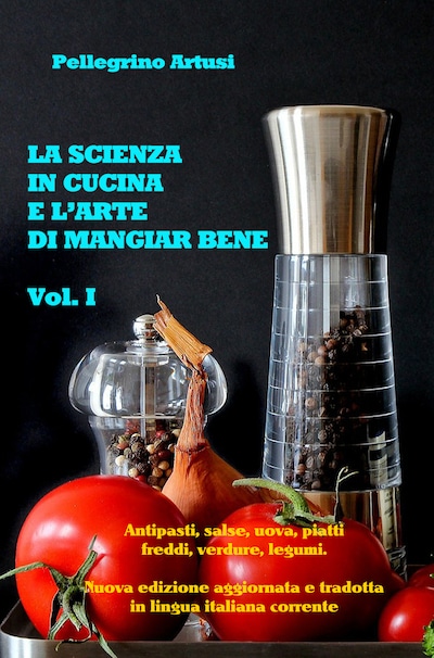 La scienza in cucina e l'arte di mangiar bene - Gli antipasti, le uova, i piatti freddi, le verdure e i legumi
