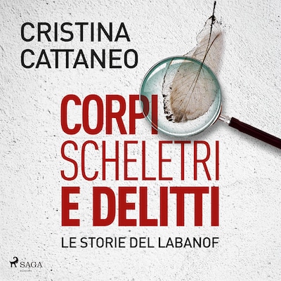 Corpi, scheletri e delitti. Le storie del Labanof