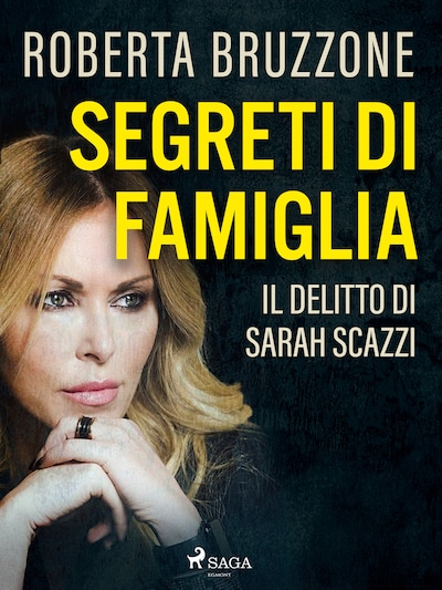 Segreti di famiglia. Il delitto di Sarah Scazzi. Le prove, i depistaggi e le lacrime di plastica