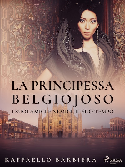 La principessa Belgiojoso. I suoi amici e nemici, il suo tempo