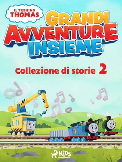 Il trenino Thomas - Grandi avventure insieme - Collezione di storie 2