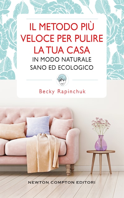 Il metodo più veloce per pulire la tua casa in modo naturale, sano ed ecologico