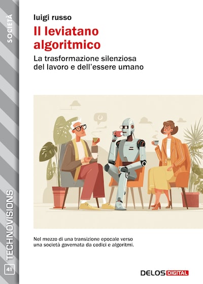 Il leviatano algoritmico. La trasformazione silenziosa del lavoro e dell’essere umano