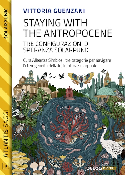 Staying with the Antropocene. Tre configurazioni di speranza Solarpunk
