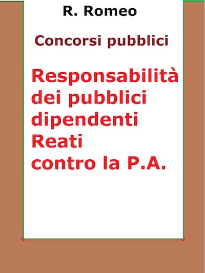 Le responsabilità dei pubblici dipendenti. Reati contro la P.A.