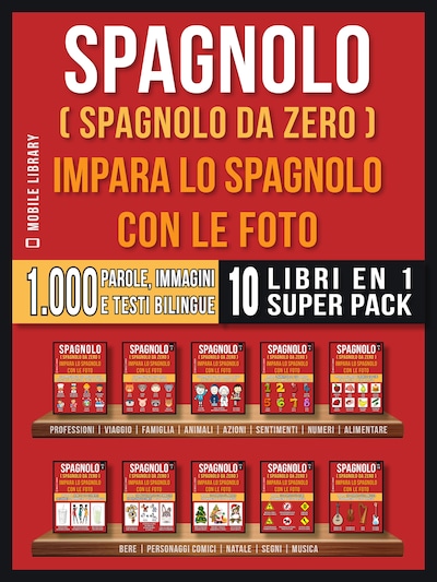 Spagnolo ( Spagnolo da zero ) Impara lo spagnolo con le foto (Super Pack 10 libri in 1)