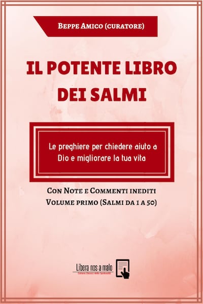 Il potente Libro dei Salmi - Le preghiere per chiedere aiuto a Dio e migliorare la tua vita