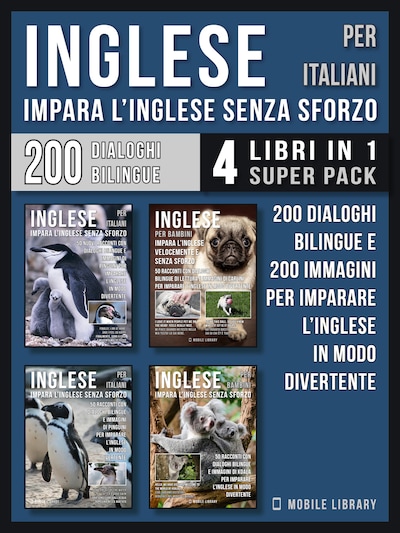 Inglese Per Italiani - Impara L'Inglese Senza Sforzo (4 libri in 1 Super Pack)