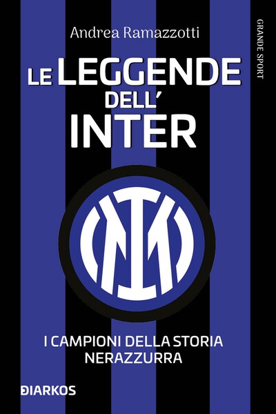 Le leggende dell'Inter. I fuoriclasse della storia nerazzurra