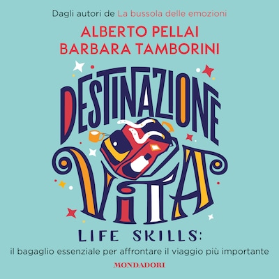 Destinazione Vita. Life Skills: il bagaglio essenziale per affrontare il viaggio più importante
