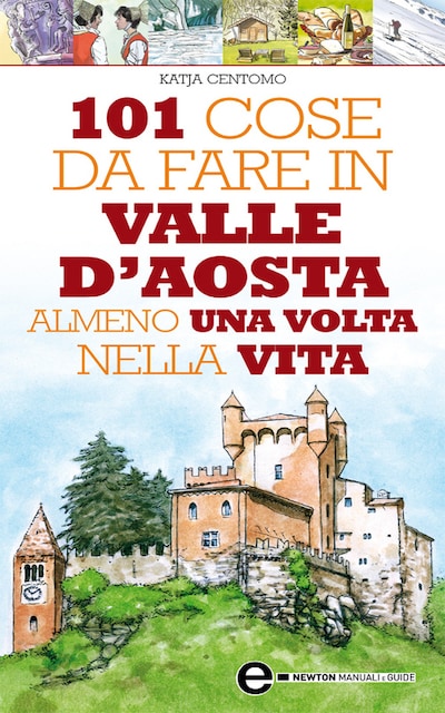 101 cose da fare in Valle D'Aosta almeno una volta nella vita