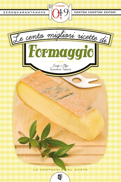 Le cento migliori ricette di formaggio