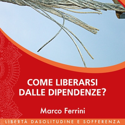 Come liberarsi dalle dipendenze?
