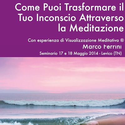 Come puoi trasformare il tuo inconscio attraverso la meditazione