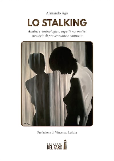 Lo stalking. Analisi criminologica, aspetti normativi, strategie di prevenzione e contrasto