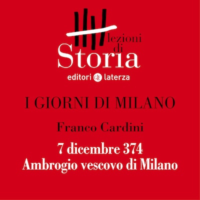 7 dicembre 374. Ambrogio vescovo di Milano