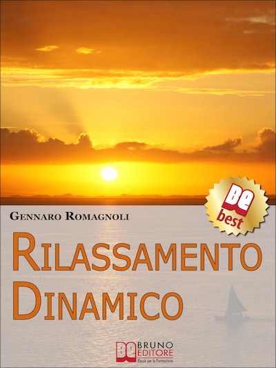 Rilassamento Dinamico. Come Ottenere Stati di Rilassamento Profondo con la Dinamica Mentale. (Ebook Italiano - Anteprima Gratis)