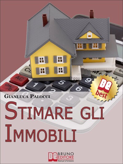 Stimare Gli Immobili. Strumenti e Strategie per Stimare gli Immobili. (Ebook Italiano - Anteprima Gratis)
