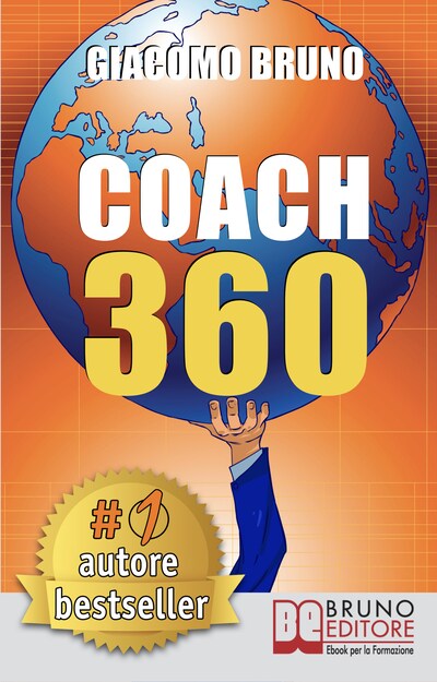 COACH 360. Strategie Avanzate per il Personal Coach, lo Sport Coach, il Financial Coaching