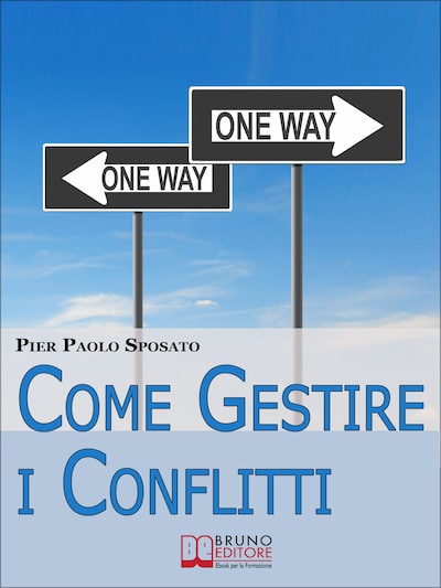 Come Gestire i Conflitti. Tecniche per Gestire i Conflitti nel Sociale e sul Posto di Lavoro. (Ebook Italiano - Anteprima Gratis)