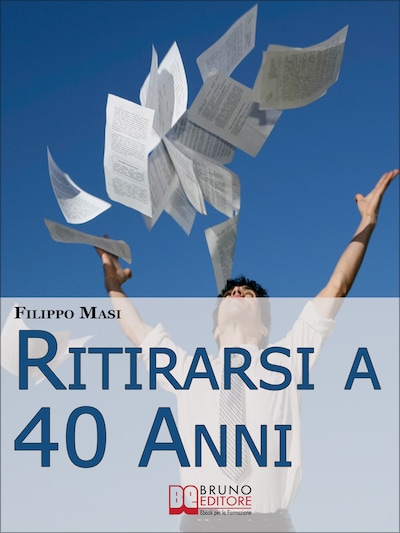 Ritirarsi a 40 Anni. Una Guida Ragionata al Downshifting. (Ebook Italiano - Anteprima Gratis)