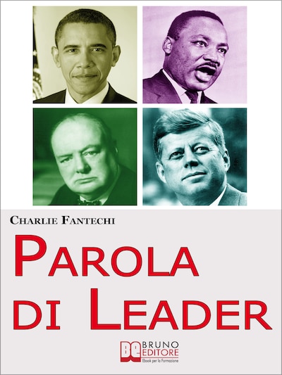 Parola di Leader. I Discorsi Ipnotici delle Persone che Hanno Cambiato il Mondo. (Ebook Italiano - Anteprima Gratis)